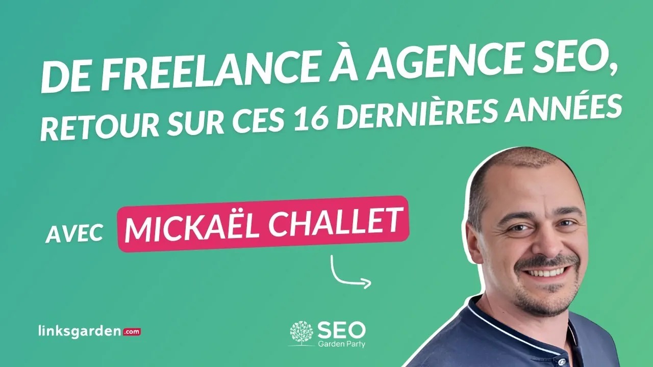 Mickaël Challet : "De freelance à agence SEO, retour sur ces 16 dernières années"